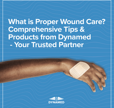 What is Proper Wound Care? Comprehensive Tips and Products from Dynamed - Your Trusted Partner