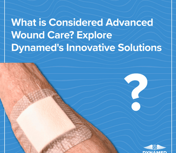 What is Considered Advanced Wound Care? Explore Dynamed's Innovative Solutions
