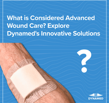 What is Considered Advanced Wound Care? Explore Dynamed's Innovative Solutions