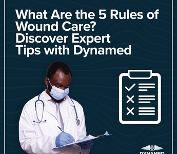 What Are the 5 Rules of Wound Care? Discover Expert Tips with Dynamed