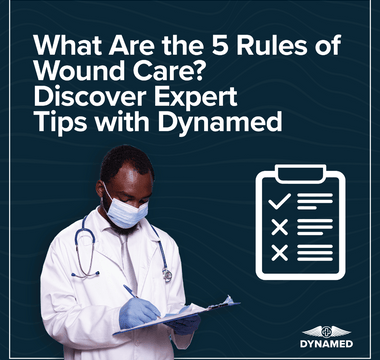 What Are the 5 Rules of Wound Care? Discover Expert Tips with Dynamed