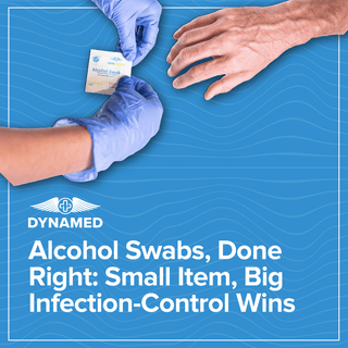 Alcohol Swabs, Done Right: Small Item, Big Infection-Control Wins