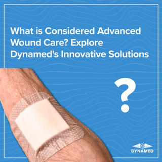 What is Considered Advanced Wound Care? Explore Dynamed's Innovative Solutions