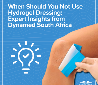 When Should You Not Use Hydrogel Dressing: Expert Insights from Dynamed South Africa