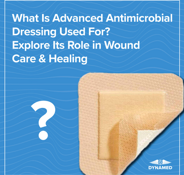 What Is Advanced Antimicrobial Dressing Used For? Explore Its Role in Wound Care & Healing