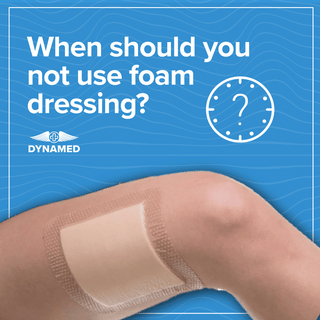 When should you not use foam dressing? Insights from Dynamed